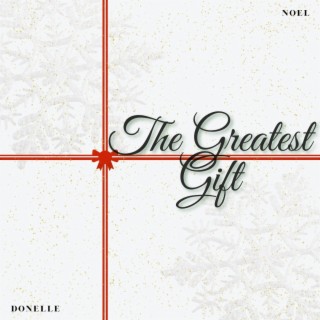 The Greatest Gift ft. Noel lyrics | Boomplay Music