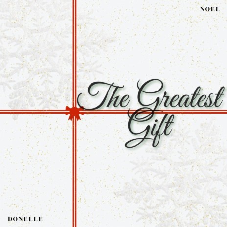 The Greatest Gift ft. Noel | Boomplay Music