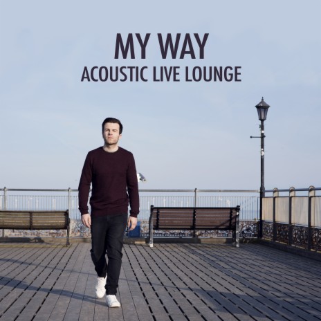 My Way (Acoustic Live Lounge) | Boomplay Music