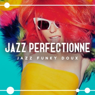 Jazz perfectionné: Jazz funky doux, Musique de fond instrumentale pour se détendre