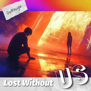 Lost Without Us