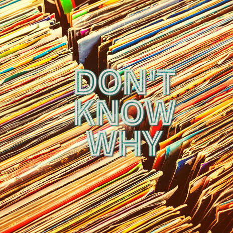 Don't Know Why | Boomplay Music