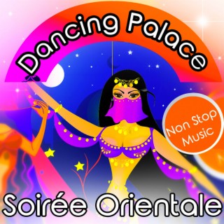 Dancing Palace - Soirée Orientale - Non-Stop Music