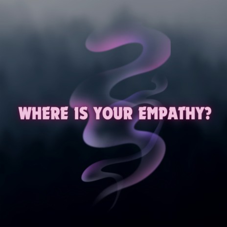 Where Is Your Empathy | Boomplay Music