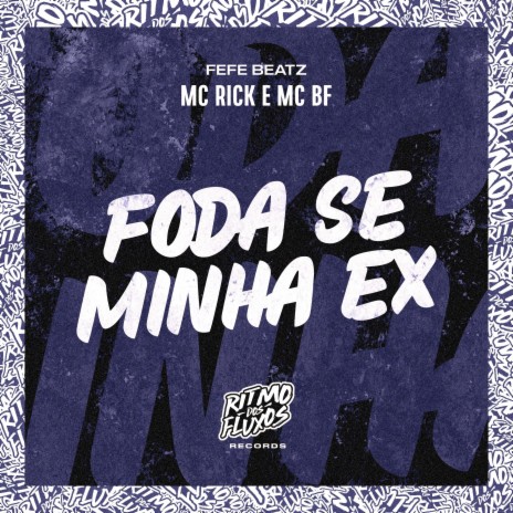 Foda Se Minha Ex ft. MC BF & Fefe Beatz | Boomplay Music