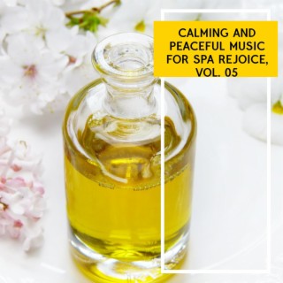 Calming and Peaceful Music for Spa Rejoice, Vol. 05