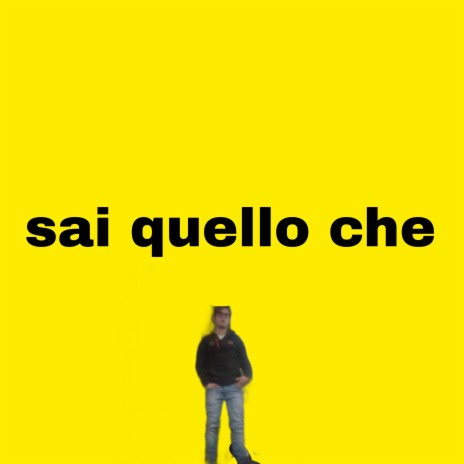 Sai quello che | Boomplay Music