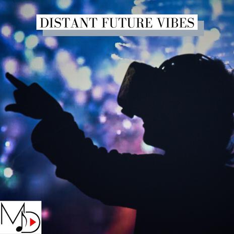 Distant Future Vibes | Boomplay Music