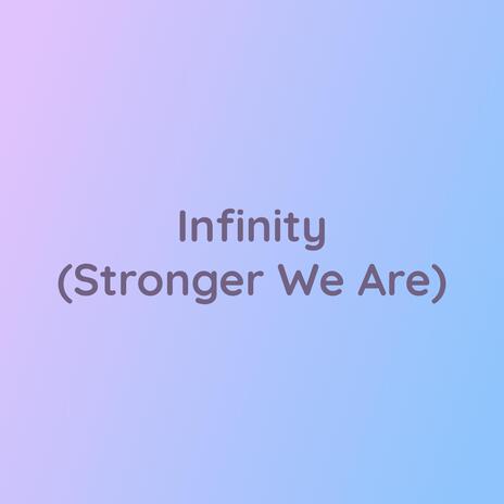 Infinity (Stronger We Are) | Boomplay Music