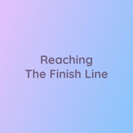 Reaching The Finish Line | Boomplay Music