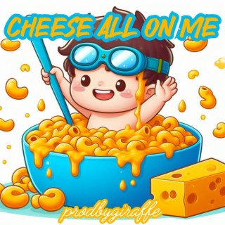 Cheese All On Me