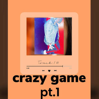 CRAZY GAME Pt. 1