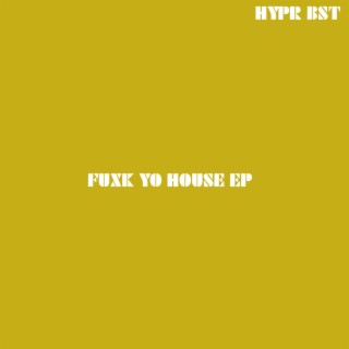 Fuxk Yo House EP