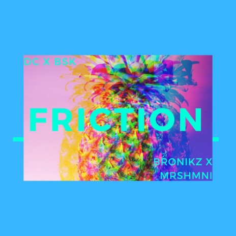 Friction ft. Bronikz, BSK, Mrshmni & EC