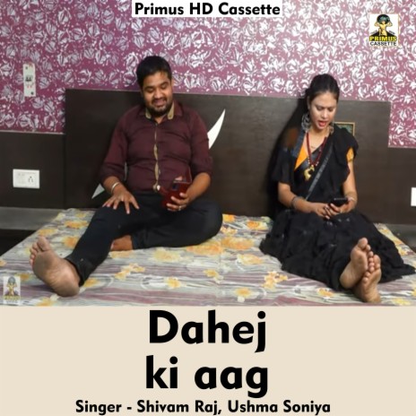 Dahej ki aag (Hindi Song) ft. Ushma Soniya | Boomplay Music