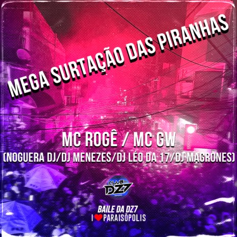 Mega Surtação das Piranhas ft. Mc GW, Noguera DJ, DJ LÉO DA 17, Dj Magrones & Dj Menezes | Boomplay Music