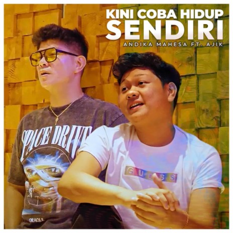 Kini Coba Hidup Sendiri ft. Ajik | Boomplay Music