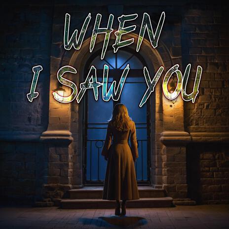 When I Saw You | Boomplay Music