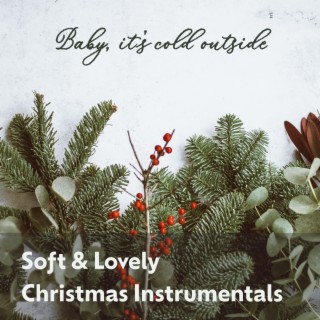 Baby, It's Cold Outside (Soft & Lovely Christmas Instrumentals)