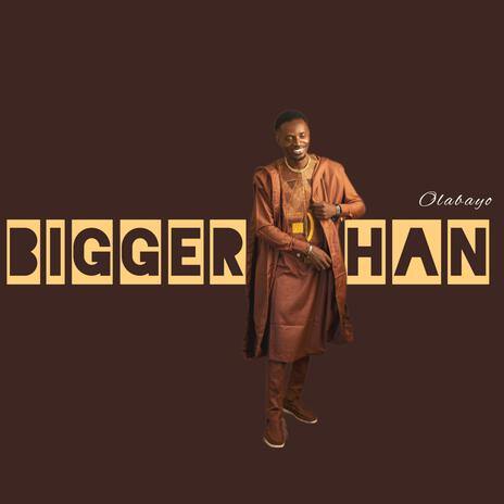 Bigger Than | Boomplay Music