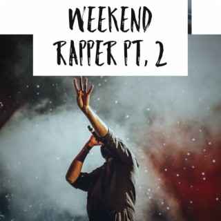 Weekend Rapper, Pt. 2