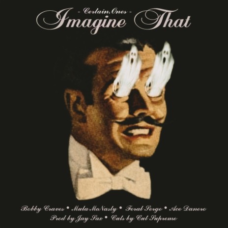 Imagine That ft. Bobby Craves, Mula McNasty, Feral Serge, Ace Danero & Jay Sax