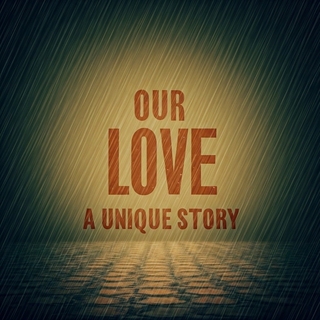 Our Love, a Unique Story