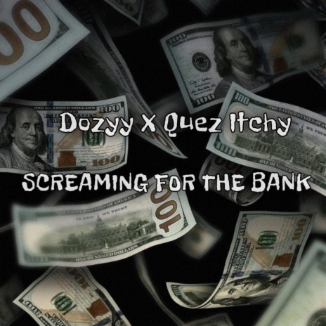 Screaming for the bank ft. Quez Itchy