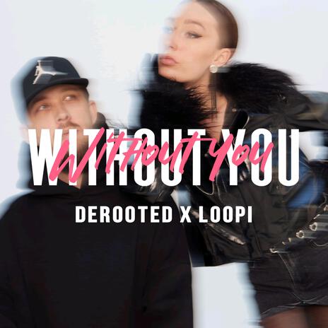 Without you ft. Loopi | Boomplay Music