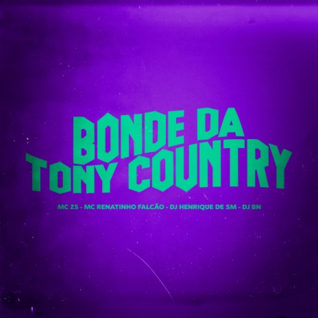 Bonde da Tony Country ft. MC Renatinho Falcão, DJ Henrique de São Matheus & DJ BN | Boomplay Music