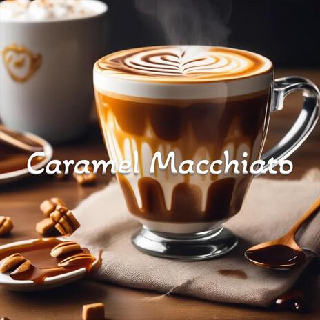 Caramel Macchiato | Boomplay Music