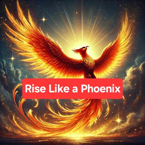 Rise Like a Phoenix