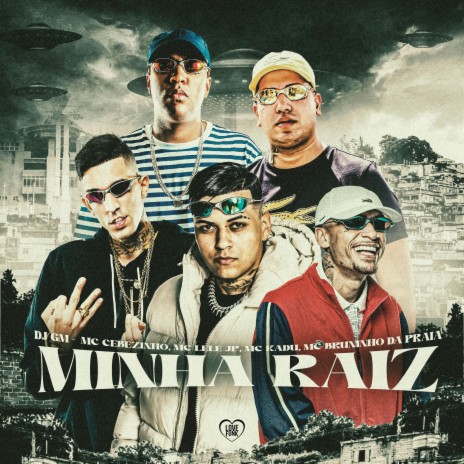 Minha Raiz ft. MC Cebezinho, MC Bruninho da Praia, Love Funk, MC Lele JP & MC Kadu | Boomplay Music