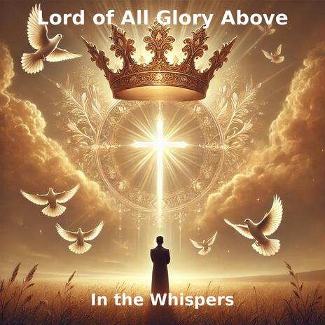 Lord of all Glory Above | Boomplay Music