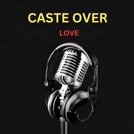 Caste over Love | Boomplay Music