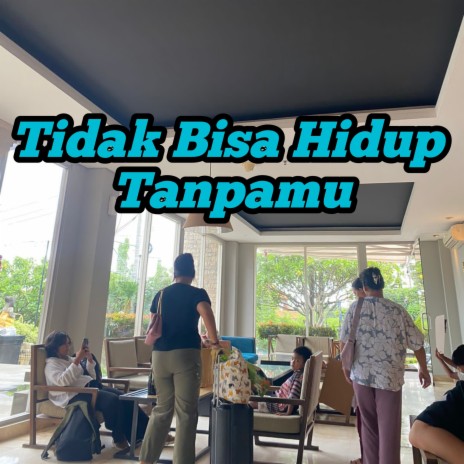 Tidak Bisa Hidup Tanpamu | Boomplay Music