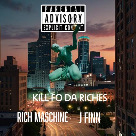 Kill Fo Da Riches ft. J Finn | Boomplay Music