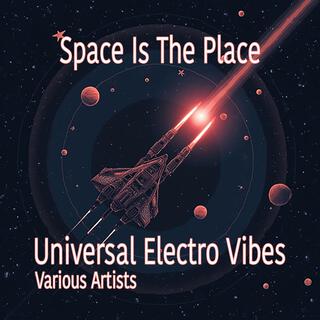 Space Is The Place (Universal Electro Vibes)