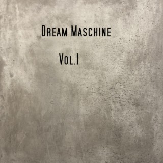 Dream Maschine, Vol. 1