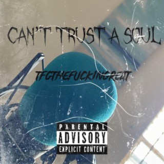Cant Trust A Soul !