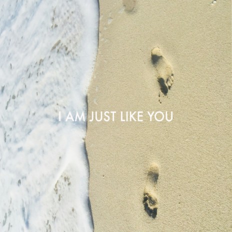 I Am Just Like You