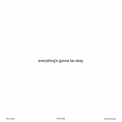 everything's gonna be okay ft. RNT Jaxx & Phil Mcclain | Boomplay Music