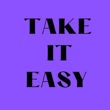 TAKE IT EASY | Boomplay Music