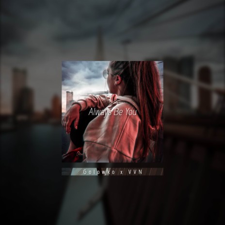 Always Be You ft. VVN | Boomplay Music