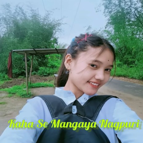 Kaha Se Mangaya Nagpuri | Boomplay Music
