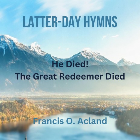 He Died! The Great Redeemer Died (Latter-Day Hymns) | Boomplay Music