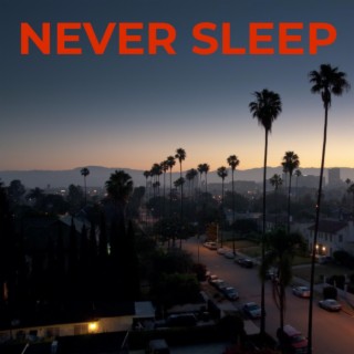 Never sleep