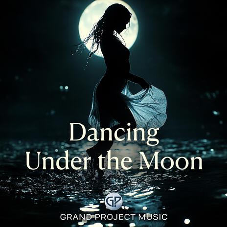 Dancing Under the Moon ft. Grand Project Music