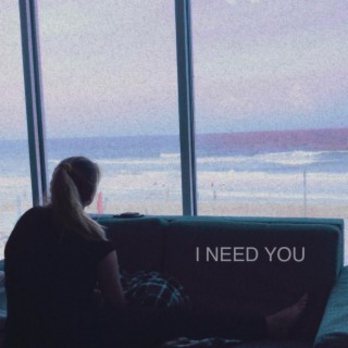 I Need You lyrics | Boomplay Music