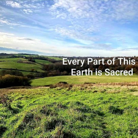 Every Part of this Earth is Sacred | Boomplay Music